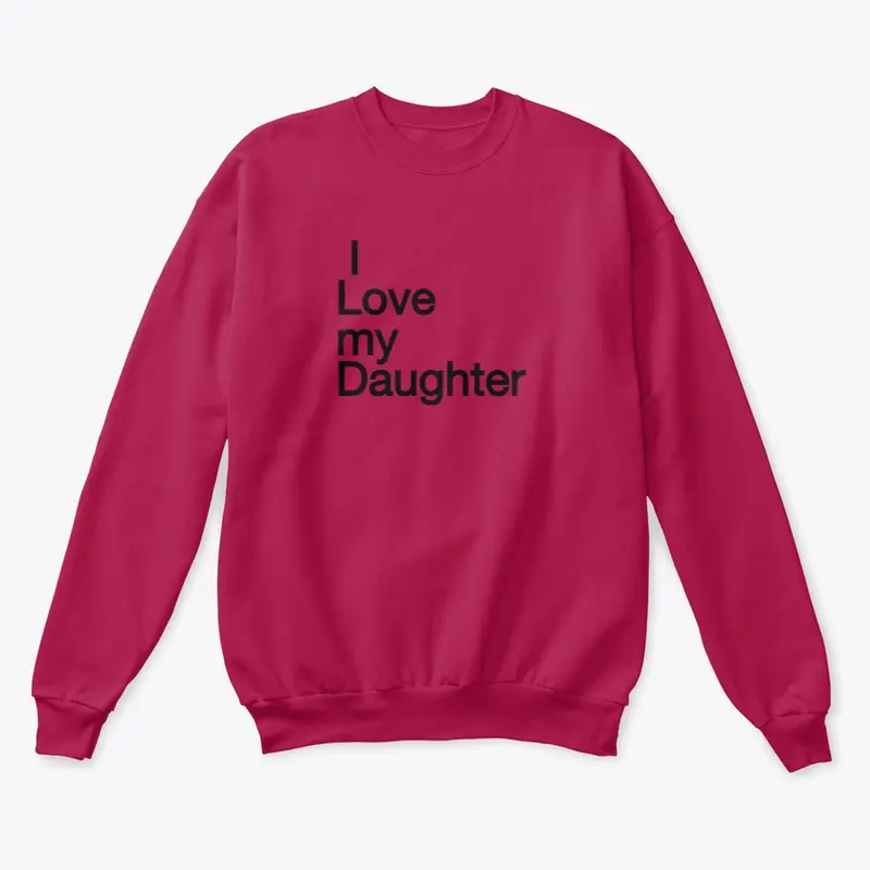 I love my daughter - Classic Crewneck Sw