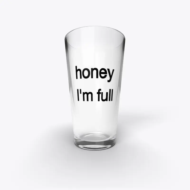 Pint Glass - Honey I'm Full